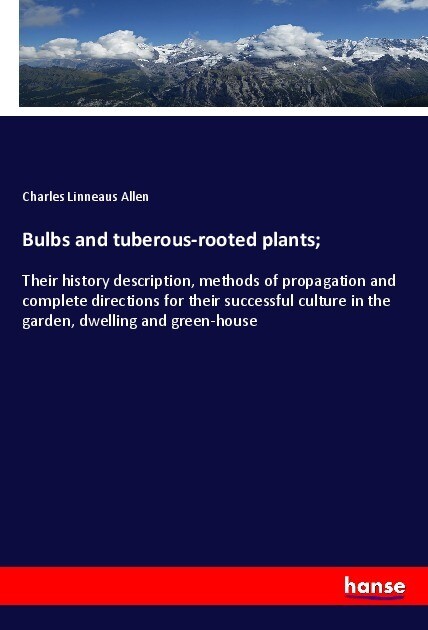 Bulbs and tuberous-rooted plants;