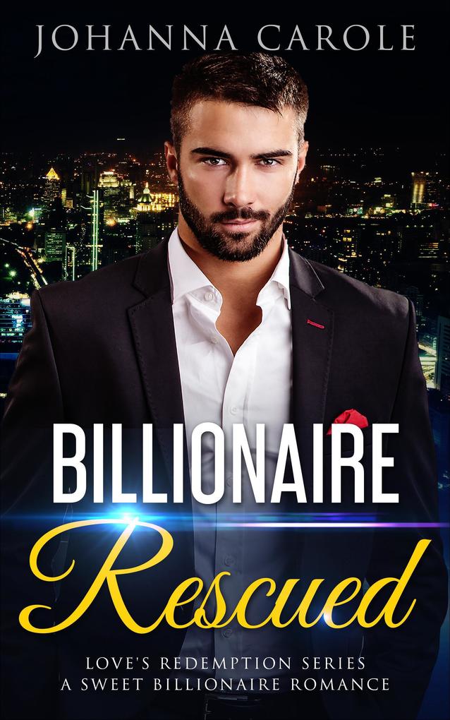 Billionaire Rescued: A Sweet Billionaire Romance (Love‘s Redemption Series #2)