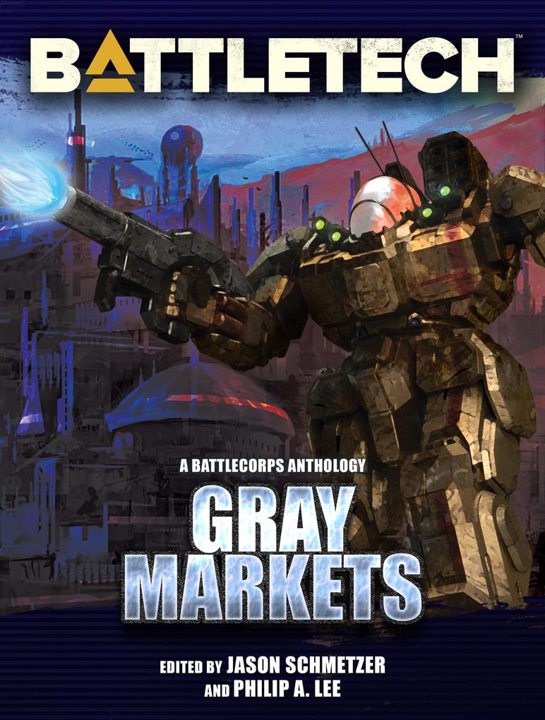 BattleTech: Gray Markets (BattleTech Anthology #9)