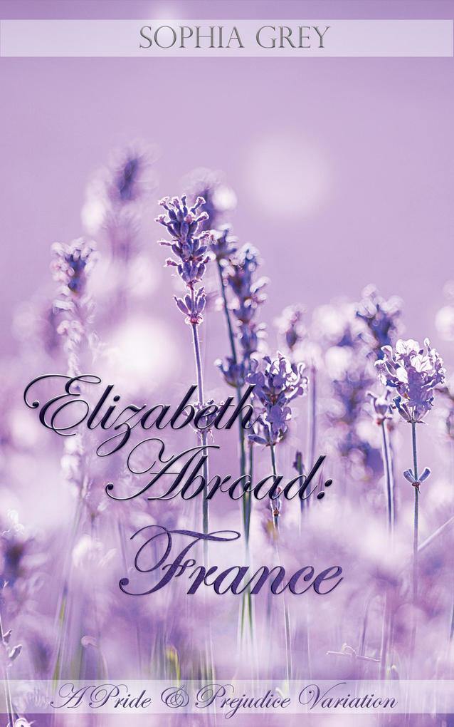 Elizabeth Abroad: France ~ A Pride and Prejudice Variation