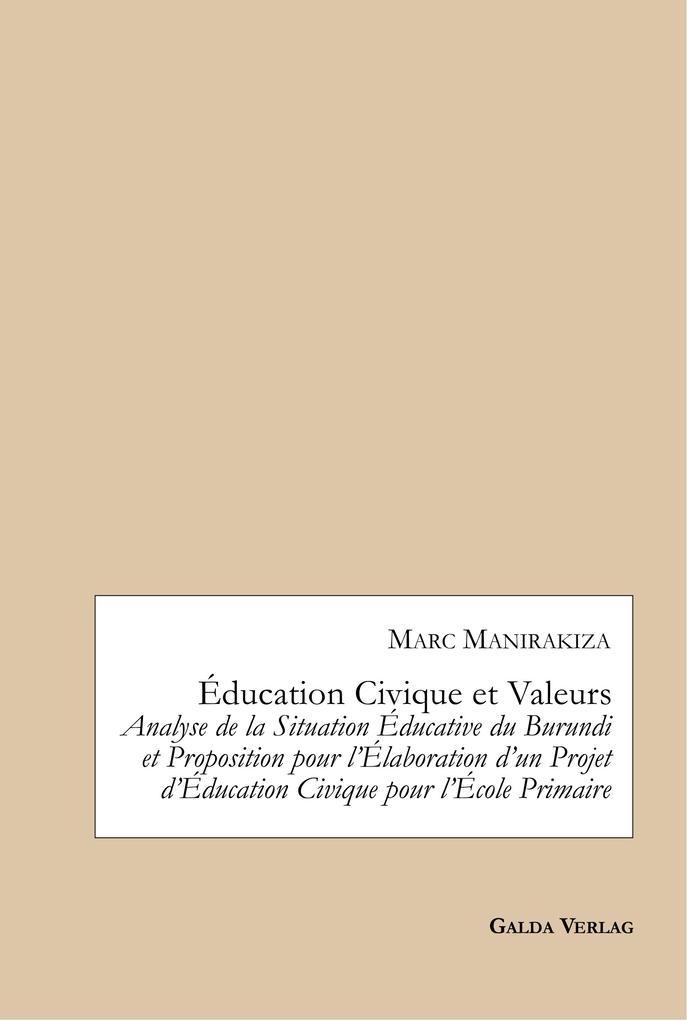 Éducation Civique et Valeurs. Analyse de la Situation Éducative du Burundi et Proposition pour l'Élaboration d'un Projet d'Éducation Civique pour l'École Primaire