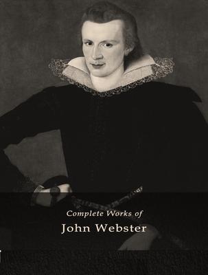 The Complete Works of John Webster