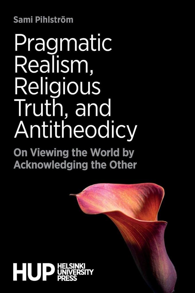 Pragmatic Realism Religious Truth and Antitheodicy