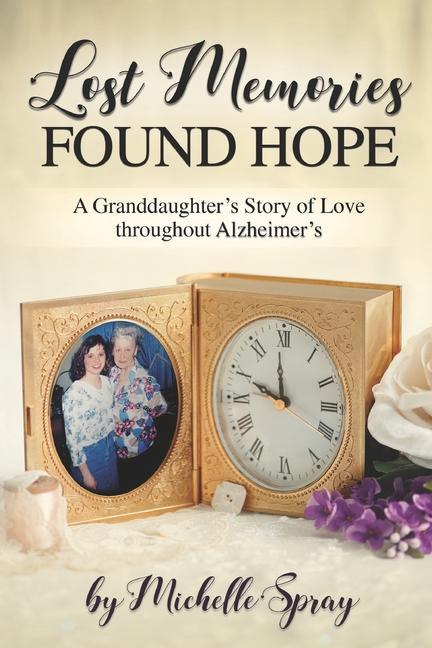 Lost Memories Found Hope: A Granddaughter‘s Story of Love throughout Alzheimer‘s