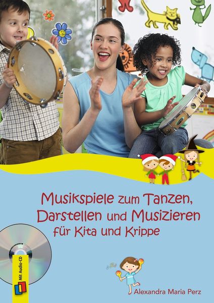 Musikspiele zum Tanzen Darstellen und Musizieren für Kita und Krippe