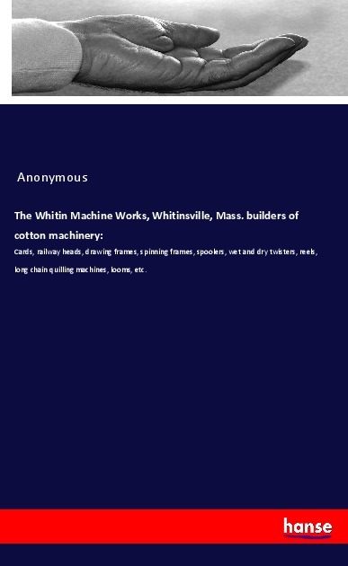 The Whitin Machine Works Whitinsville Mass. builders of cotton machinery: