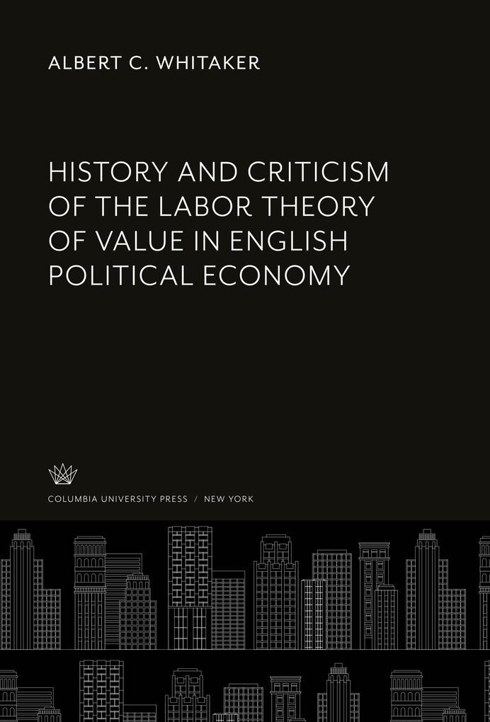 History and Criticism of the Labor Theory of Value in English Political Economy