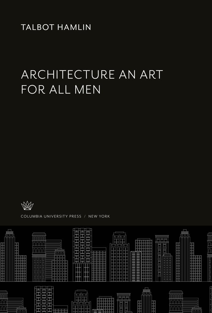Architecture an Art for All Men - Talbot Hamlin