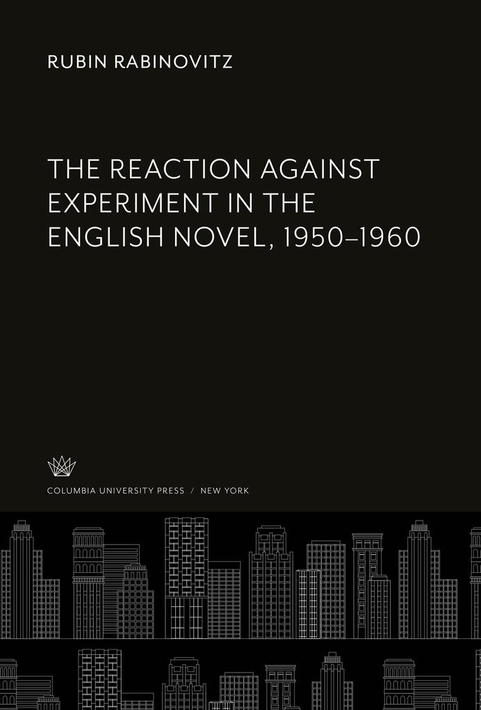 The Reaction Against Experiment in the English Novel 1950-1960