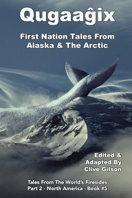 Qugaag^ix^ - First Nation Tales From Alaska & The Arctic