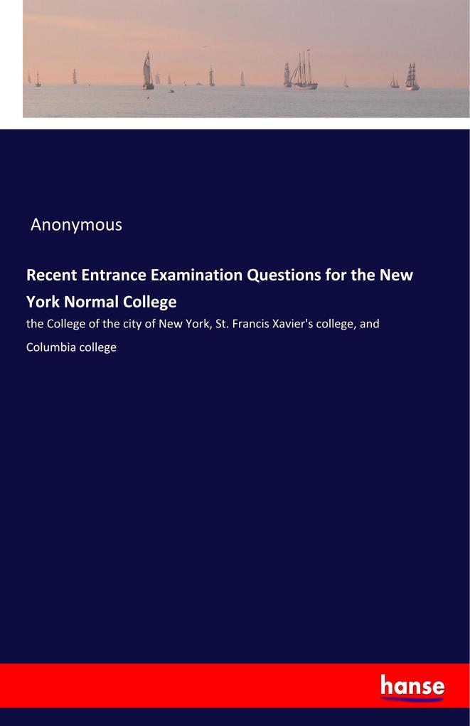 Recent Entrance Examination Questions for the New York Normal College