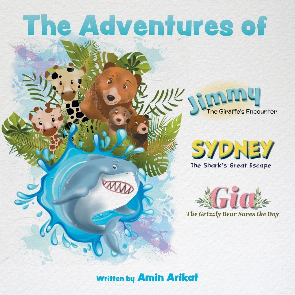 The Adventures of Jimmy the Giraffe Sydney the Shark and Gia The Grizzly Bear