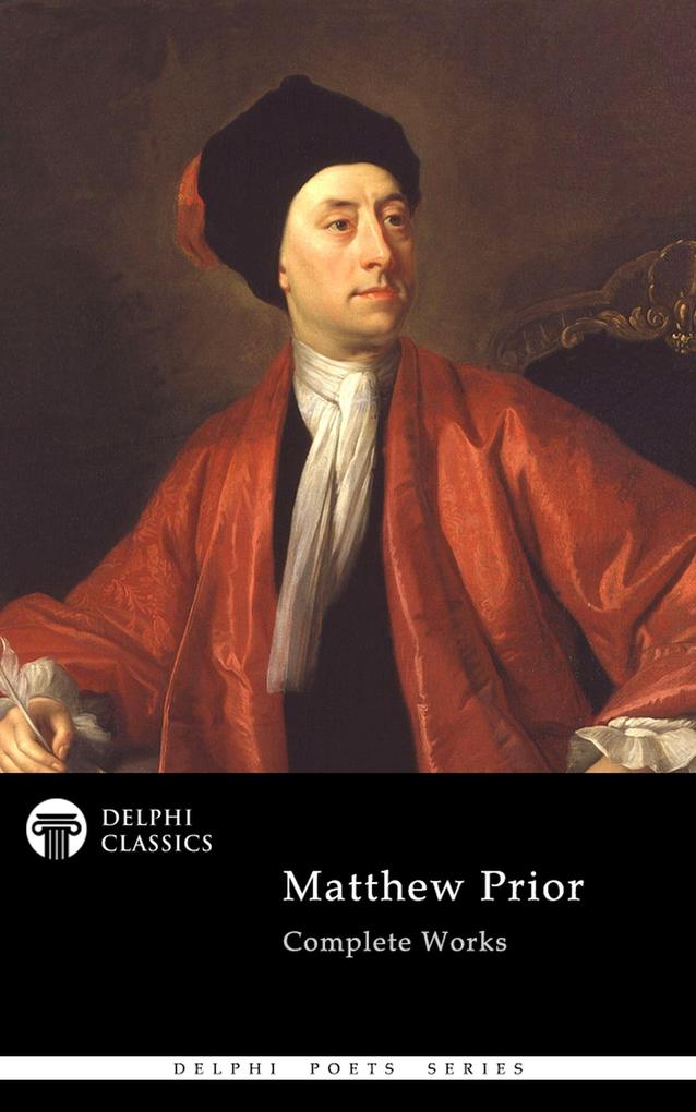 Delphi Complete Works of Matthew Prior (Illustrated) - Matthew Prior