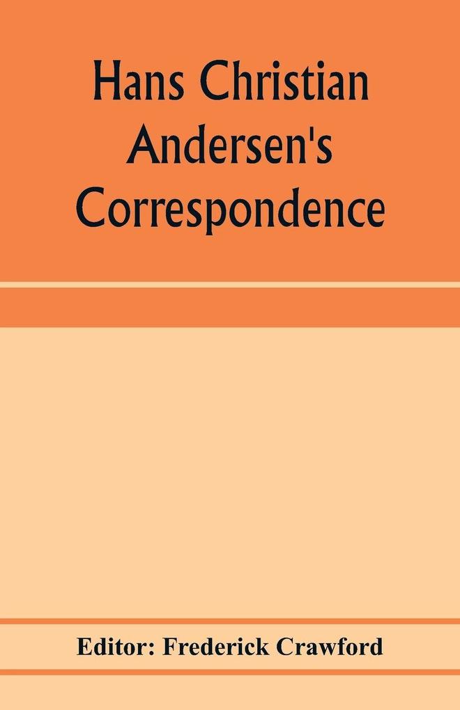 Hans Christian Andersen's correspondence with the late Grand-Duke of Saxe-Weimar C. Dickens etc