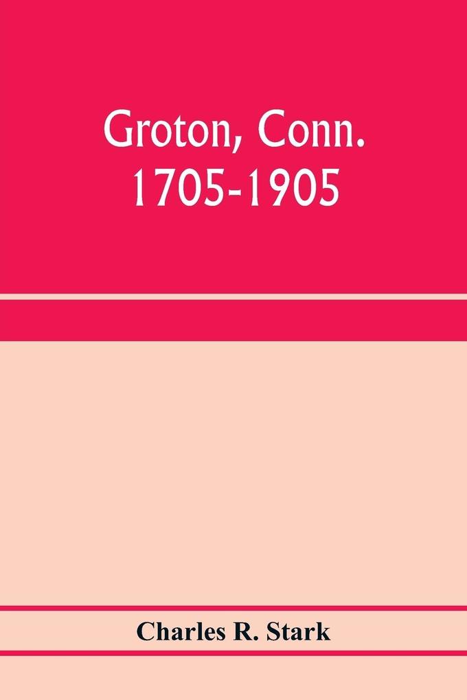 Groton Conn. 1705-1905