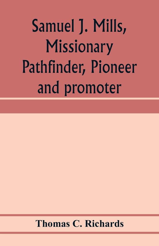 Samuel J. Mills missionary pathfinder pioneer and promoter