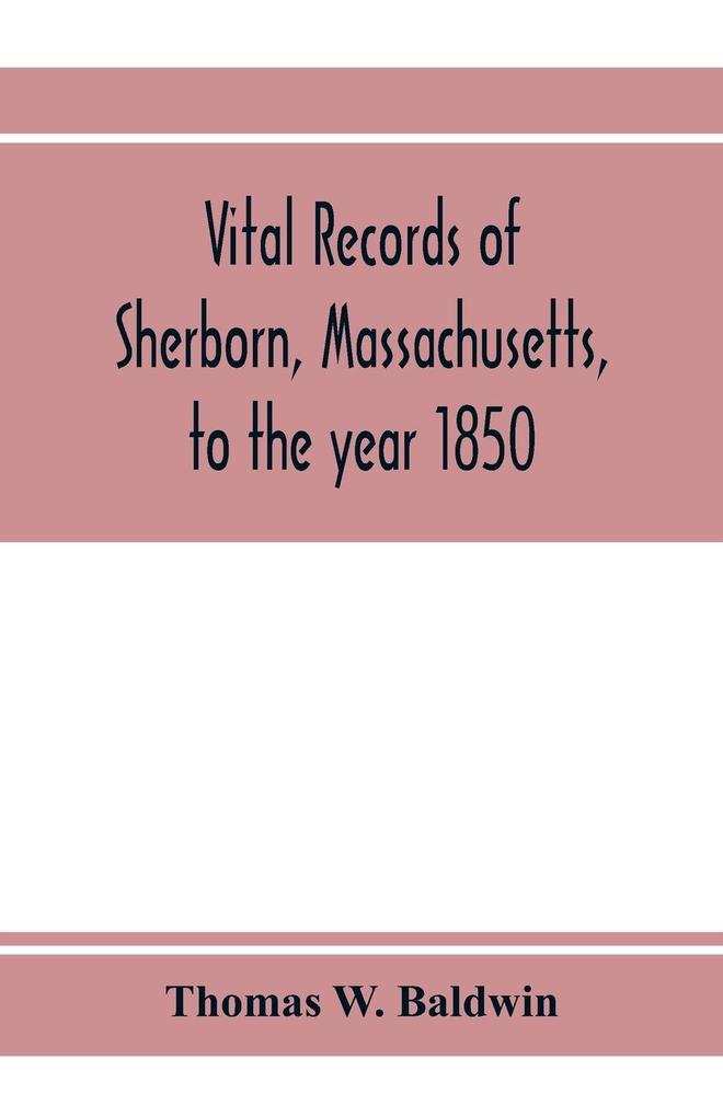 Vital records of Sherborn Massachusetts to the year 1850