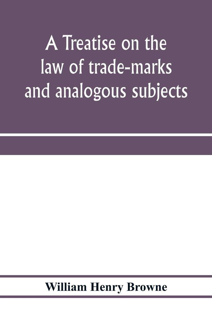 A treatise on the law of trade-marks and analogous subjects
