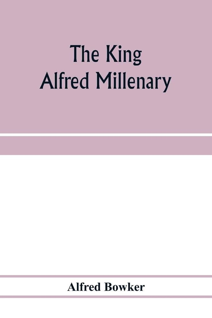 The King Alfred millenary a record of the proceedings of the national commemoration