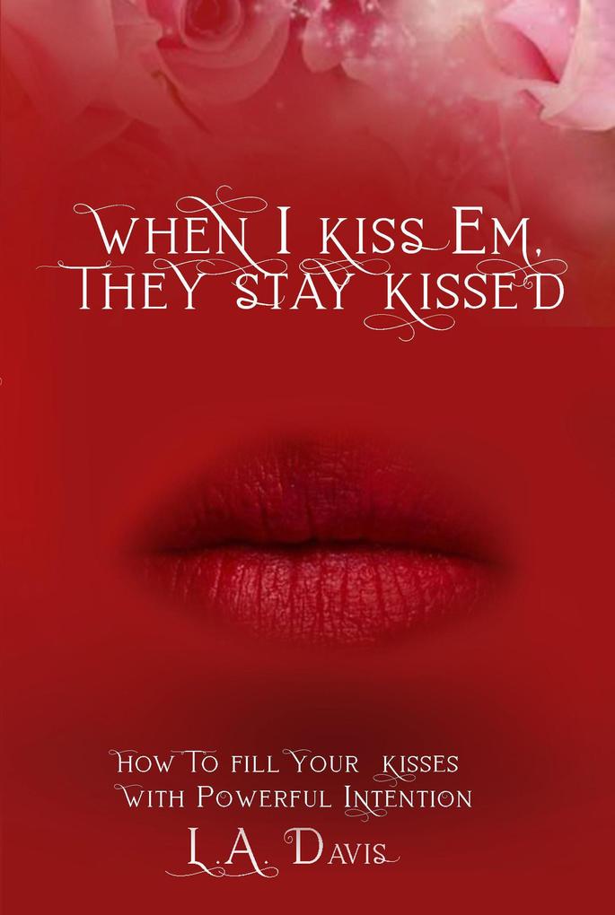 When I Kiss Em They Stay Kissed