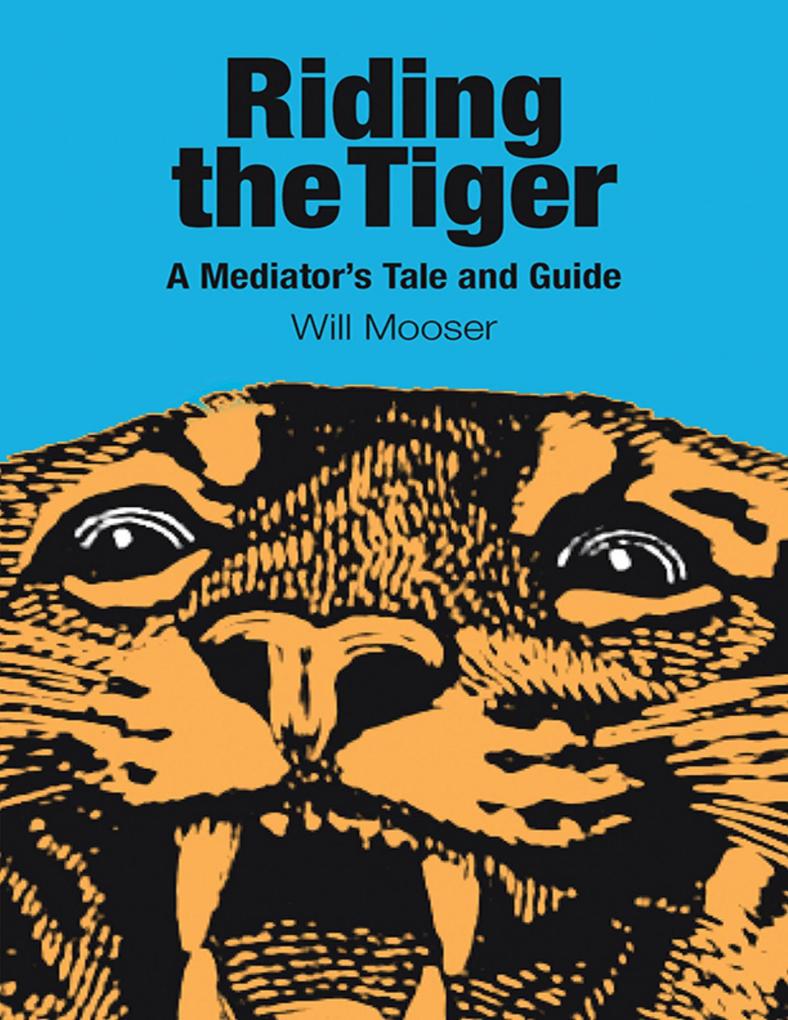 Riding the Tiger: A Mediator‘s Tale and Guide