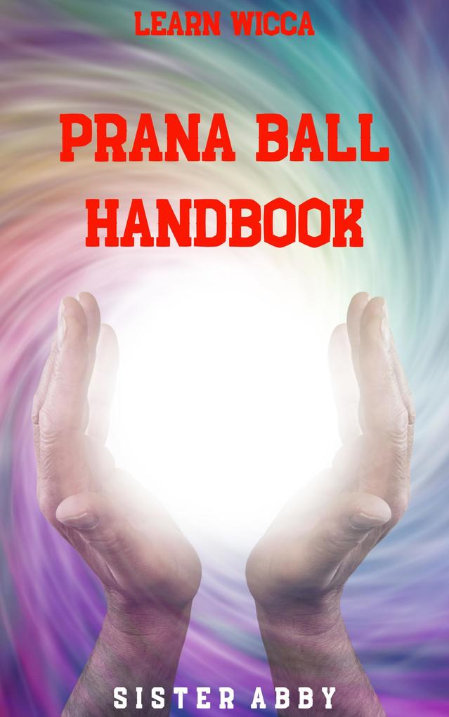 Prana Ball Handbook (Learn Wicca #2)