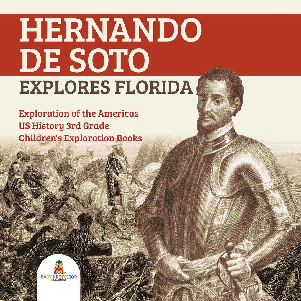 Hernando de Soto Explores Florida | Exploration of the Americas | US History 3rd Grade | Children‘s Exploration Books