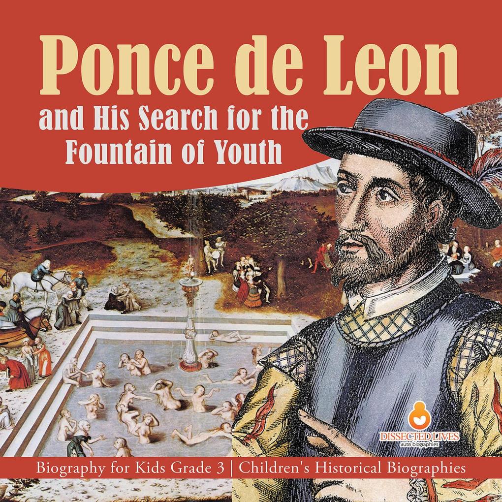 Ponce de Leon and His Search for the Fountain of Youth | Biography for Kids Grade 3 | Children‘s Historical Biographies