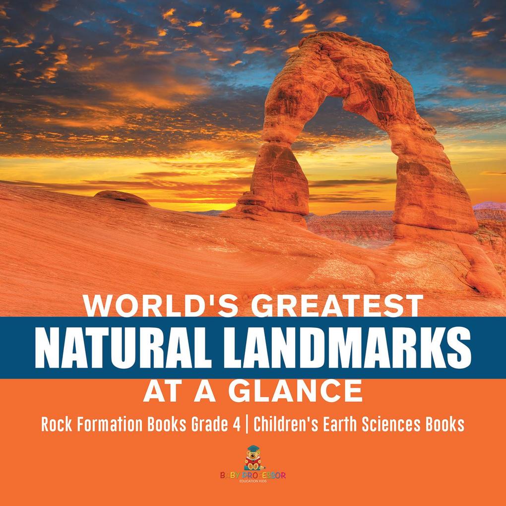 World‘s Greatest Natural Landmarks at a Glance | Rock Formation Books Grade 4 | Children‘s Earth Sciences Books