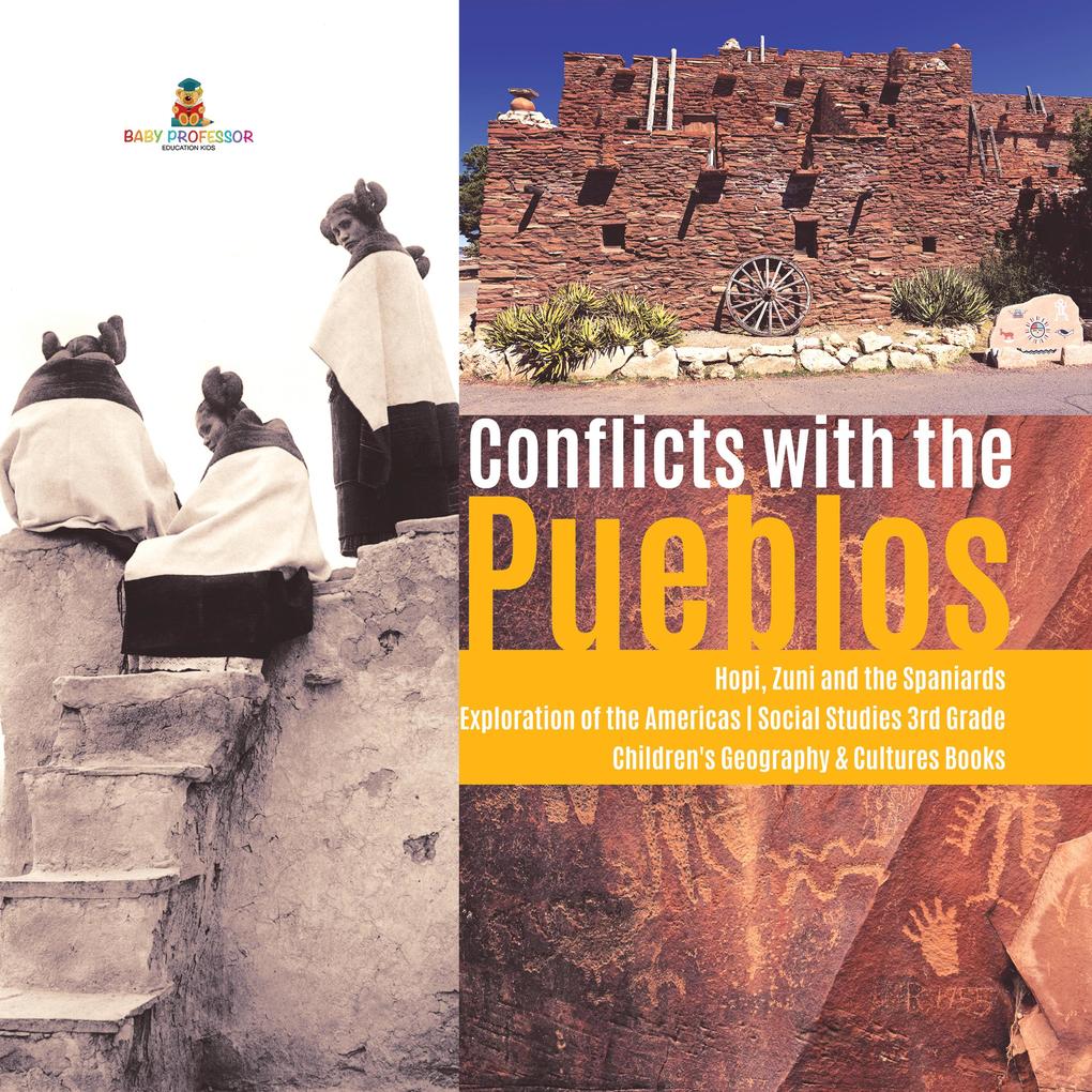 Conflicts with the Pueblos | Hopi Zuni and the Spaniards | Exploration of the Americas | Social Studies 3rd Grade | Children‘s Geography & Cultures Books
