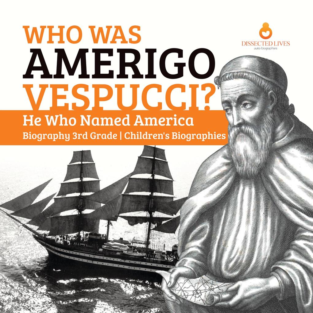Who Was Amerigo Vespucci? | He Who Named America | Biography 3rd Grade | Children‘s Biographies