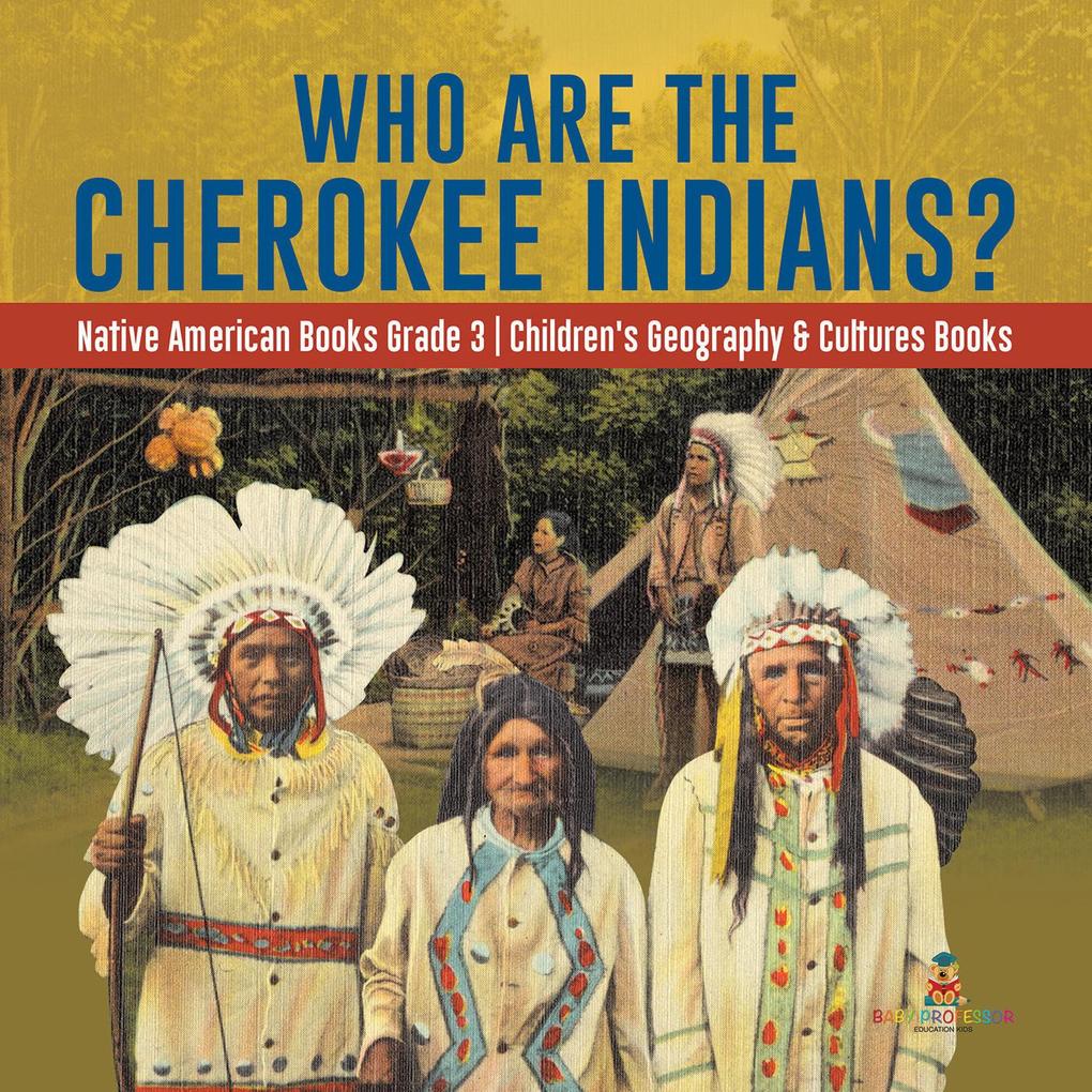Who Are the Cherokee Indians? | Native American Books Grade 3 | Children‘s Geography & Cultures Books