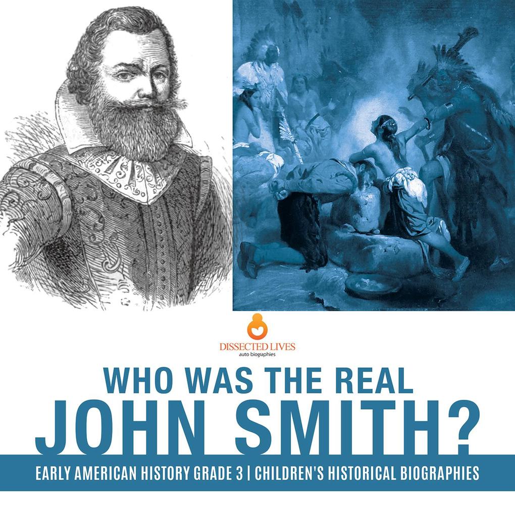 Who Was the Real John Smith? | Early American History Grade 3 | Children‘s Historical Biographies