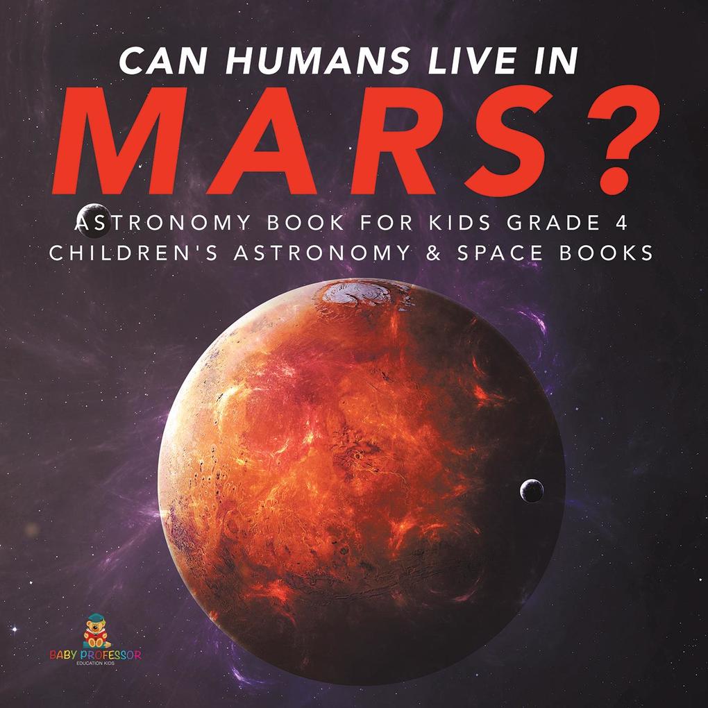 Can Humans Live in Mars? | Astronomy Book for Kids Grade 4 | Children‘s Astronomy & Space Books