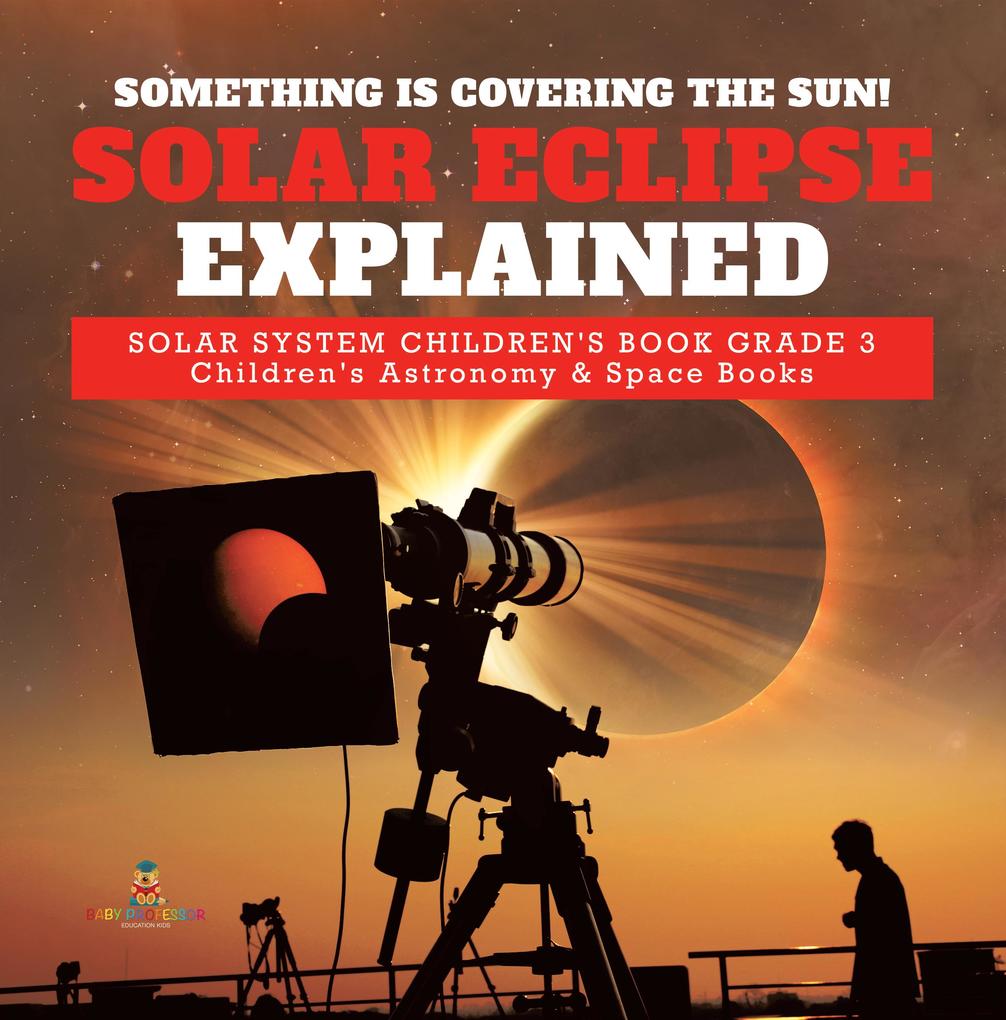 Something is Covering the Sun! Solar Eclipse Explained | Solar System Children‘s Book Grade 3 | Children‘s Astronomy & Space Books