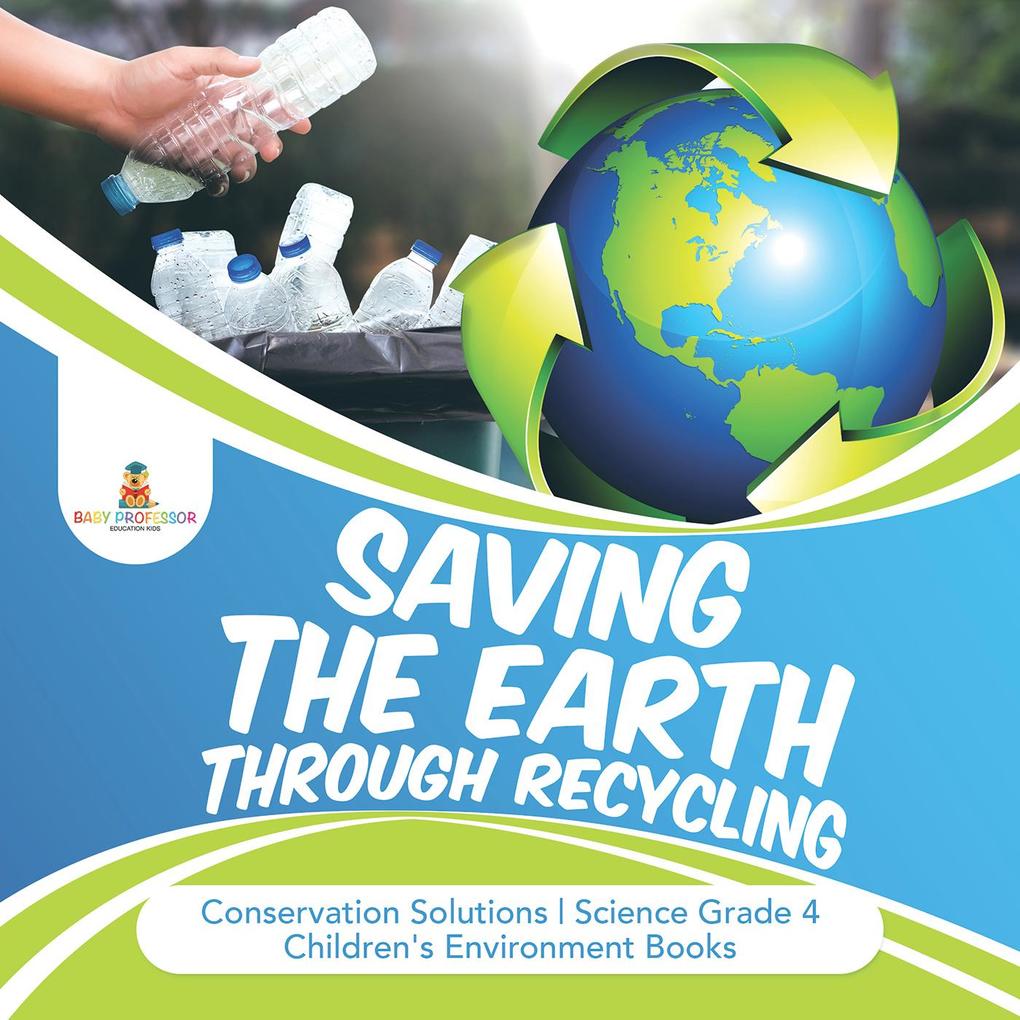 Saving the Earth through Recycling | Conservation Solutions | Science Grade 4 | Children‘s Environment Books