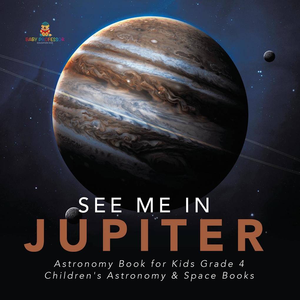See Me in Jupiter | Astronomy Book for Kids Grade 4 | Children‘s Astronomy & Space Books