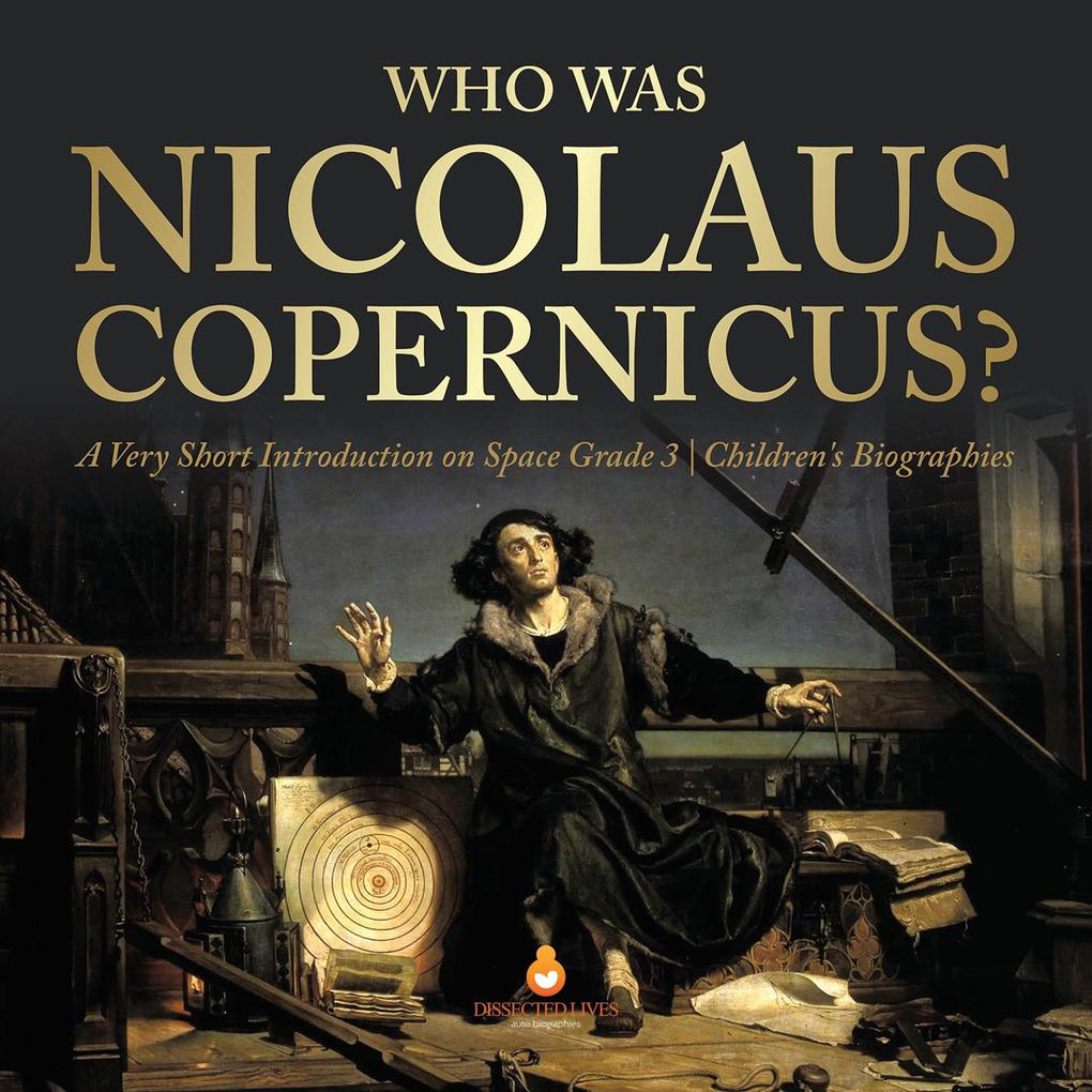 Who Was Nicolaus Copernicus? | A Very Short Introduction on Space Grade 3 | Children‘s Biographies