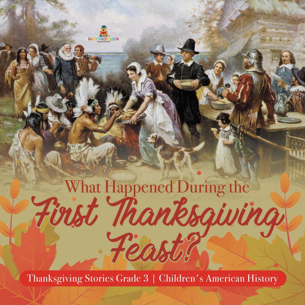 What Happened During the First Thanksgiving Feast? | Thanksgiving Stories Grade 3 | Children‘s American History