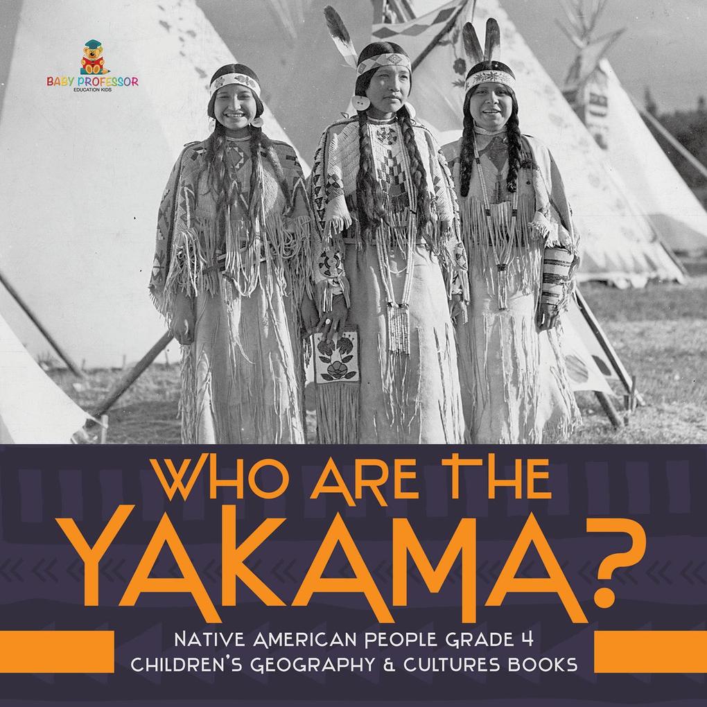 Who Are the Yakama? | Native American People Grade 4 | Children‘s Geography & Cultures Books