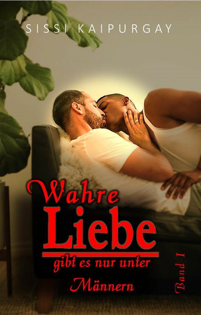 Wahre Liebe gibt es nur unter Männern: Band 1