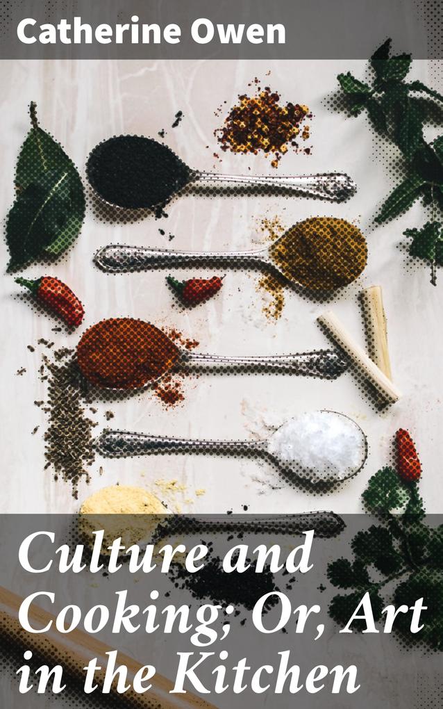 Culture and Cooking; Or Art in the Kitchen