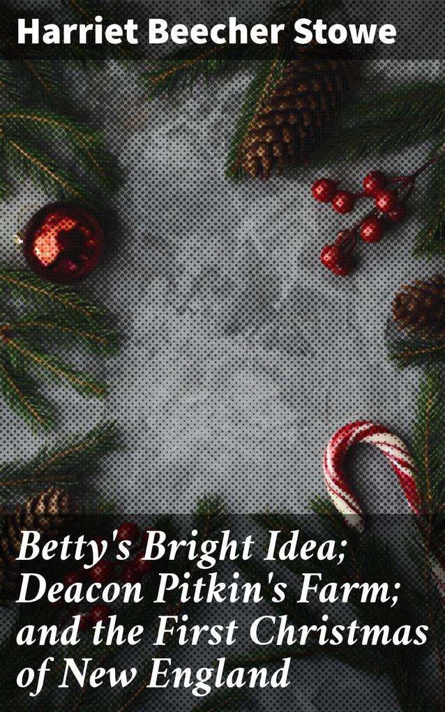 Betty‘s Bright Idea; Deacon Pitkin‘s Farm; and the First Christmas of New England