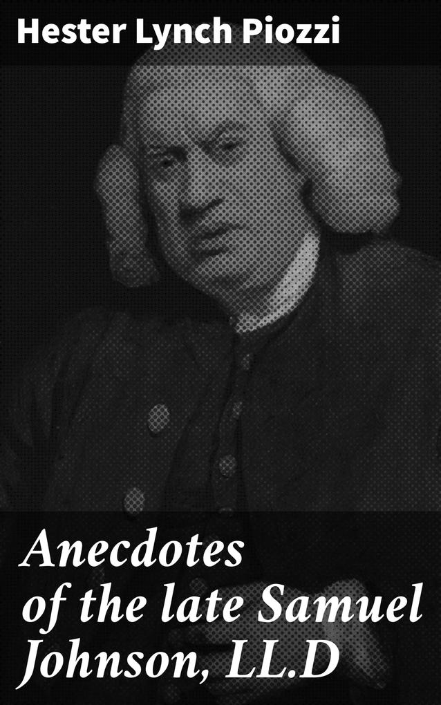 Anecdotes of the late Samuel Johnson LL.D