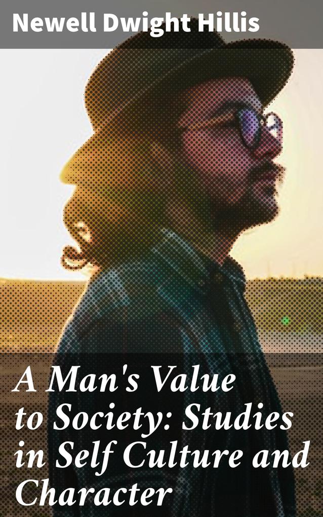 A Man‘s Value to Society: Studies in Self Culture and Character