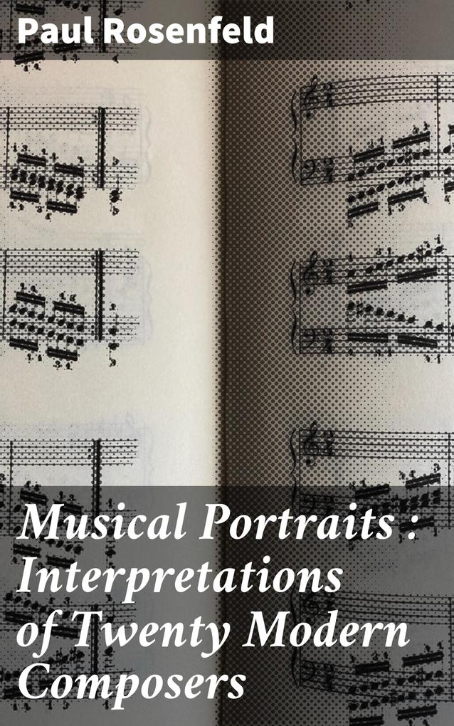 Musical Portraits : Interpretations of Twenty Modern Composers