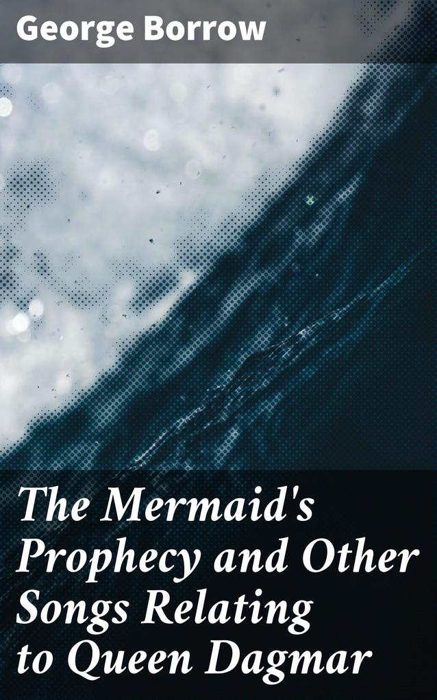 The Mermaid‘s Prophecy and Other Songs Relating to Queen Dagmar