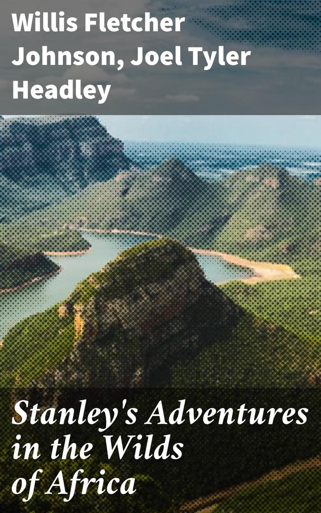 Stanley‘s Adventures in the Wilds of Africa