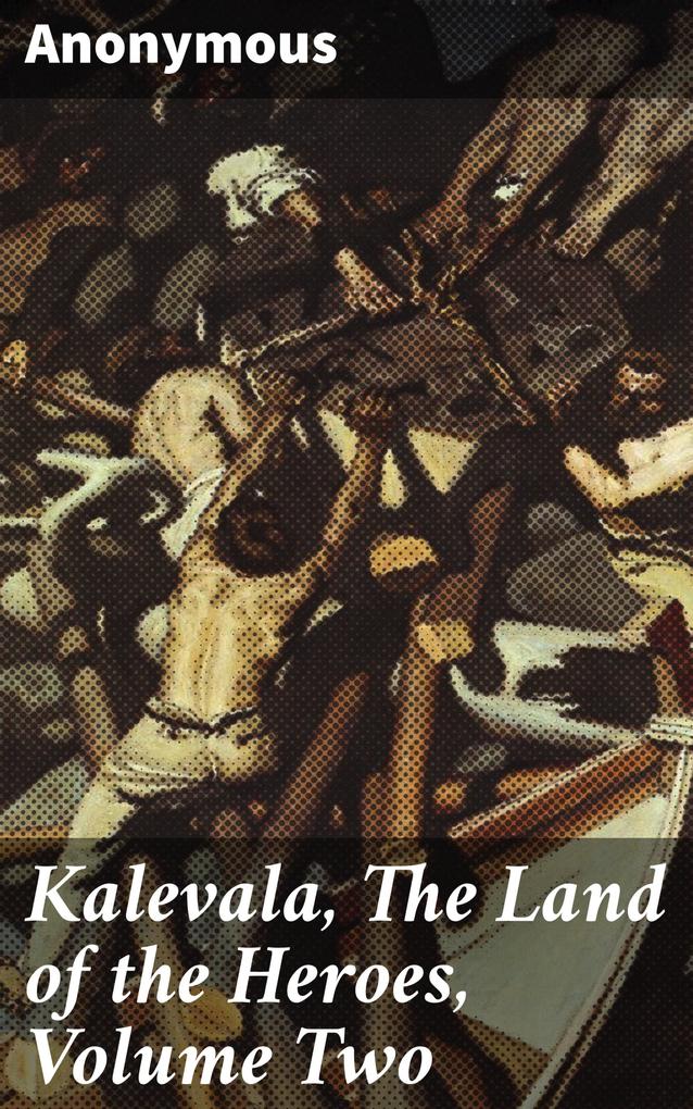 Kalevala The Land of the Heroes Volume Two