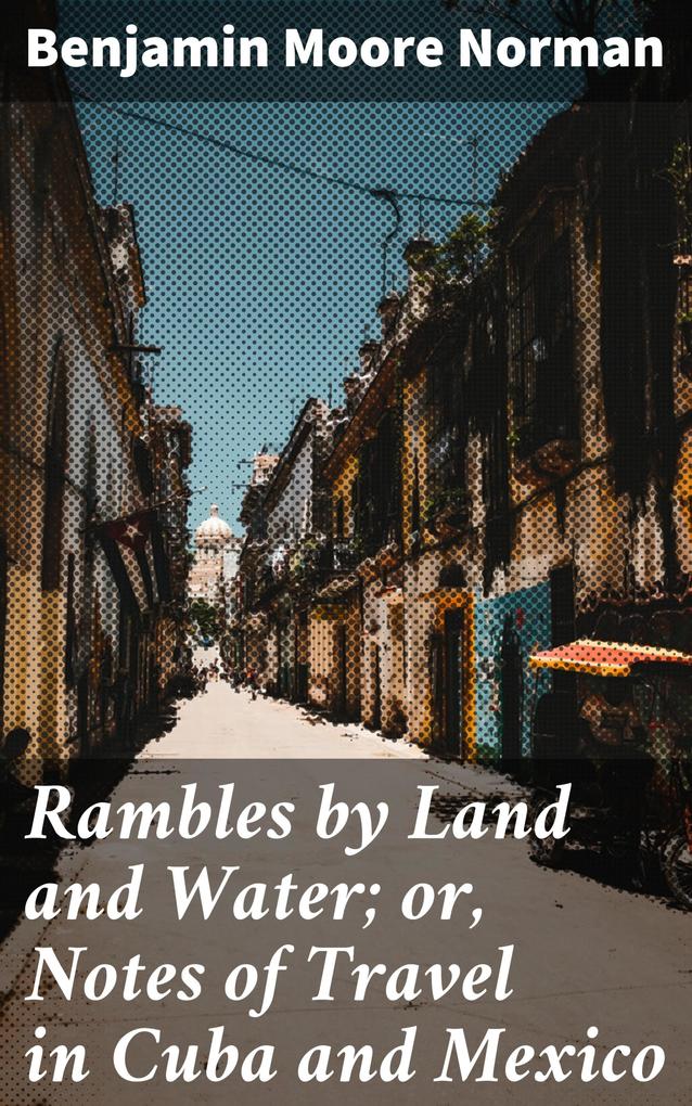 Rambles by Land and Water; or Notes of Travel in Cuba and Mexico